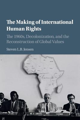 The Making of International Human Rights - Steven L. B. Jensen