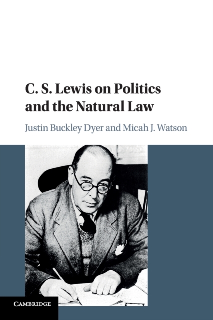 C. S. Lewis on Politics and the Natural Law - Justin Buckley Dyer
