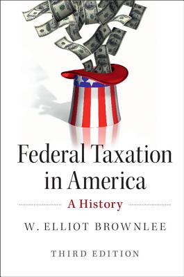 Federal Taxation in America: A History - W. Elliot Brownlee