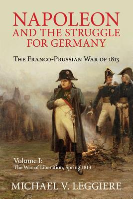 Napoleon and the Struggle for Germany - Michael V. Leggiere