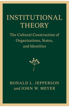 Coperta cărții 'Institutional Theory: The Cultural Construction of Organizations, States, and Identities - Ronald L. Jepperson'