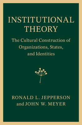Institutional Theory: The Cultural Construction of Organizations, States, and Identities - Ronald L. Jepperson