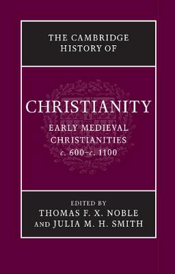 The Cambridge History of Christianity - Thomas F. X. Noble