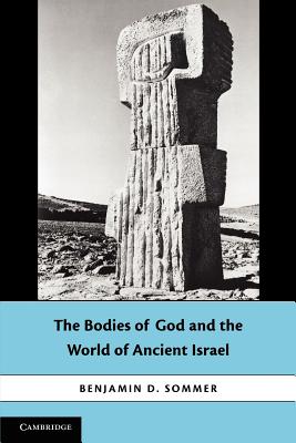 The Bodies of God and the World of Ancient Israel - Benjamin D. Sommer