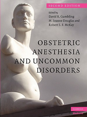 Obstetric Anesthesia and Uncommon Disorders - David R. Gambling