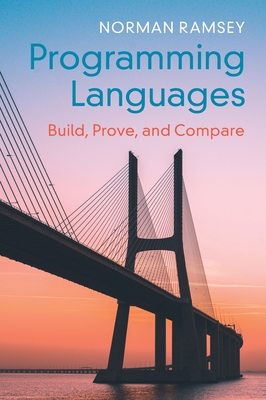 Programming Languages: Build, Prove, and Compare - Norman Ramsey