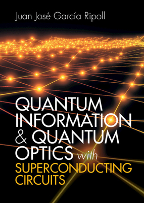 Quantum Information and Quantum Optics with Superconducting Circuits - Juan José García Ripoll