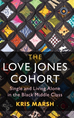 The Love Jones Cohort: Single and Living Alone in the Black Middle Class - Kris Marsh