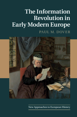 The Information Revolution in Early Modern Europe - Paul M. Dover