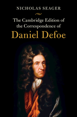 The Cambridge Edition of the Correspondence of Daniel Defoe - Daniel Defoe