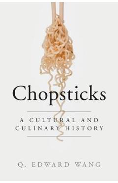 Coperta cărții 'Chopsticks: A Cultural and Culinary History - Q. Edward Wang'