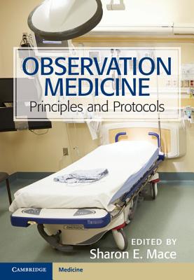 Observation Medicine: Principles and Protocols - Sharon E. Mace