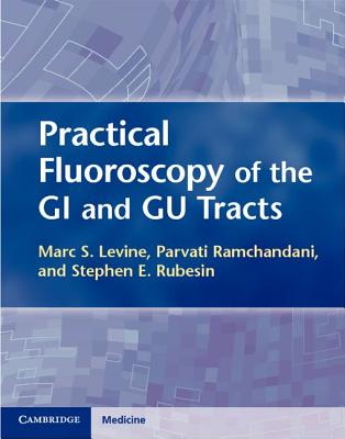 Practical Fluoroscopy of the GI and Gu Tracts - Marc S. Levine