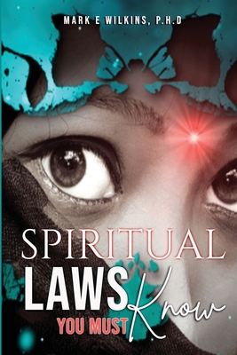 Spiritual Laws You Must Know - Mark E. Wilkins