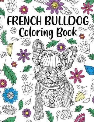French Bulldog Coloring Book: Adult Coloring Book, Dog Lover Gift, Frenchie Coloring Book, Gift for Pet Lover, Floral Mandala Coloring Pages - Paperland Online Store