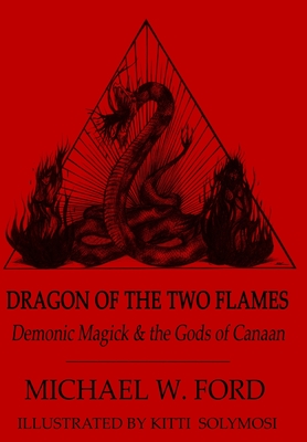 Dragon of the Two Flames - Demonic Magick & the Gods of Canaan - Michael Ford