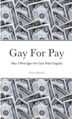 Gay For Pay: How I Went Queer For Cash With Craigslist - Vince Rocchi