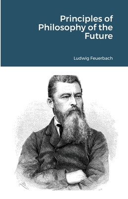 Principles of Philosophy of the Future - Ludwig Feuerbach