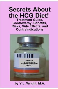 Poza produsului Secrets about the HCG Diet! Treatment Guide, Controversy, Benefits, Risks, Side Effects, and Contraindications - Y. L. Wright