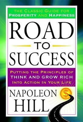 Road to Success: The Classic Guide for Prosperity and Happiness - Napoleon Hill