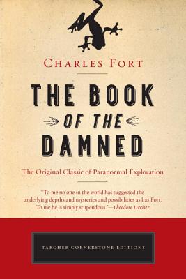 The Book of the Damned: The Original Classic of Paranormal Exploration - Charles Fort