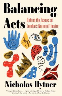 Coperta cărții 'Balancing Acts: Behind the Scenes at London's National Theatre - Nicholas Hytner'