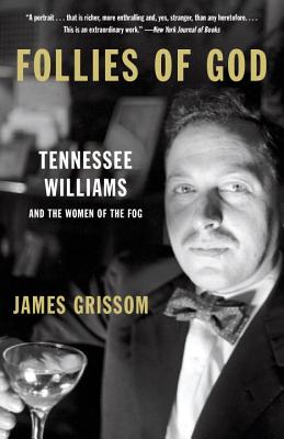 Follies of God: Tennessee Williams and the Women of the Fog - James Grissom