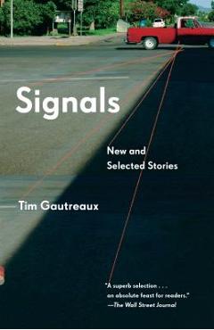 Coperta cărții 'Signals: New and Selected Stories - Tim Gautreaux'