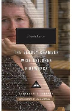 The Bloody Chamber, Wise Children, Fireworks: Introduction by Joan Acocella