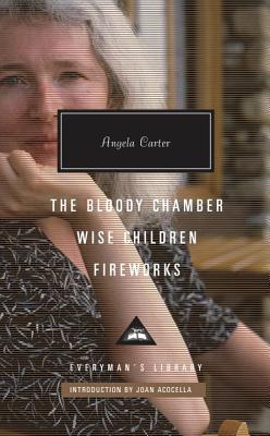 The Bloody Chamber, Wise Children, Fireworks: Introduction by Joan Acocella - Angela Carter