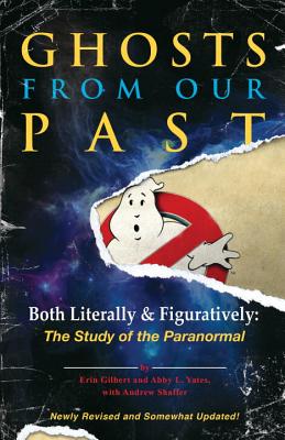 Ghosts from Our Past: Both Literally and Figuratively: The Study of the Paranormal - Erin Gilbert