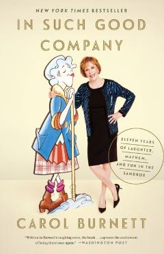 In Such Good Company: Eleven Years of Laughter, Mayhem, and Fun in the Sandbox - Carol Burnett