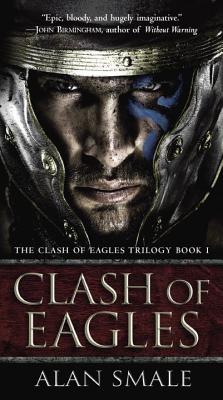 Clash of Eagles: The Clash of Eagles Trilogy Book I - Alan Smale