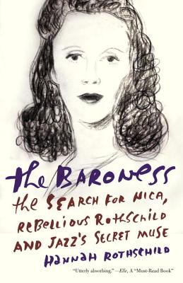 The Baroness: The Search for Nica, the Rebellious Rothschild and Jazz's Secret Muse - Hannah Rothschild