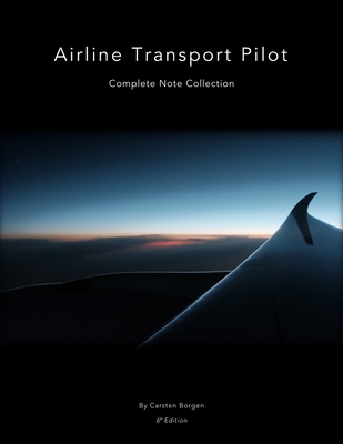 Airline Transport Pilot: Complete Note Collection - Carsten Borgen