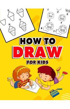 Poza produsului How to Draw for Kids: A Fun And Easy Step By Step Learn Drawing Book! (Step-by-Step Drawing Books) - Renny Hiragana