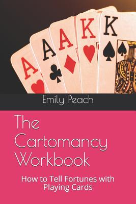 The Cartomancy Workbook: How to Tell Fortunes with Playing Cards - Emily Peach