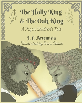 The Holly King & The Oak King: A Pagan Children's Tale - Dani Chase