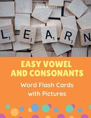 Easy Vowel and Consonants Word Flash Cards with Pictures: Practice reading, tracing, writing, spelling and blending sounds with basic English sight wo - Leslie Wright