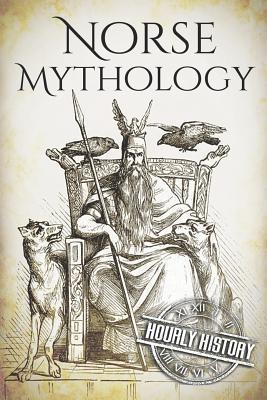 Norse Mythology: A Concise Guide to Gods, Heroes, Sagas and Beliefs of Norse Mythology - Hourly History