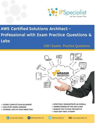 AWS Certified Solutions Architect - Professional Complete Study Guide: 100+ Exam Practice Questions - Ip Specialist