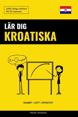 Lär dig Kroatiska - Snabbt / Lätt / Effektivt: 2000 viktiga ordlistor - Pinhok Languages
