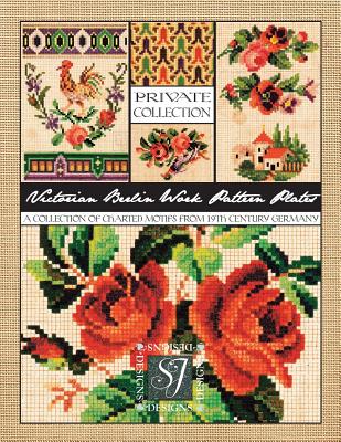 Victorian Berlin Work Pattern Plates: A Collection of Charted Motifs from 19th Century Germany for Needlepoint & Cross Stitch - Susan Johnson