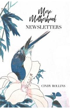 Coperta cărții 'Mere Motherhood Newsletters - Cindy Rollins'