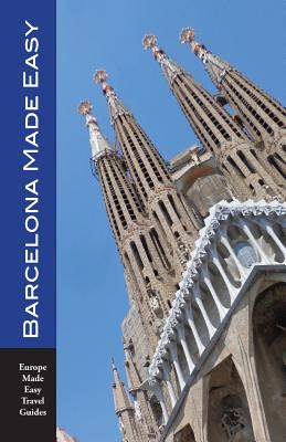Barcelona Made Easy: The Best Walks, Sights, Restaurants, Hotels and Activities (Europe Made Easy) - Andy Herbach