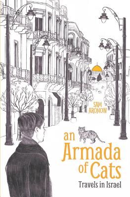 An Armada of Cats: Travels in Israel - Sam Aronow