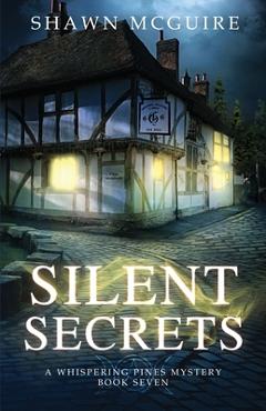 Coperta cărții 'Silent Secrets: A Whispering Pines Mystery, Book 7 - Shawn Mcguire'