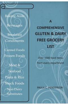 Coperta cărții 'A Comprehensive Gluten & Dairy Free Grocery List: Over 1000 Food Items From Every Department - Paula C. Henderson'