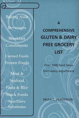 Coperta cărții 'A Comprehensive Gluten & Dairy Free Grocery List: Over 1000 Food Items From Every Department - Paula C. Henderson'