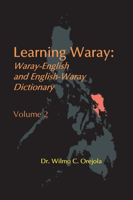 Learning Waray: Waray-English and English-Waray Dictionary Vol. 2 - Wilmo C. Orejola